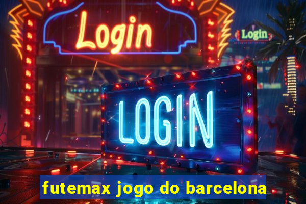 futemax jogo do barcelona